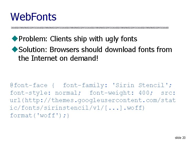 Web. Fonts u. Problem: Clients ship with ugly fonts u. Solution: Browsers should download