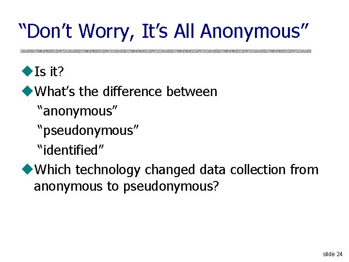 “Don’t Worry, It’s All Anonymous” u. Is it? u. What’s the difference between “anonymous”