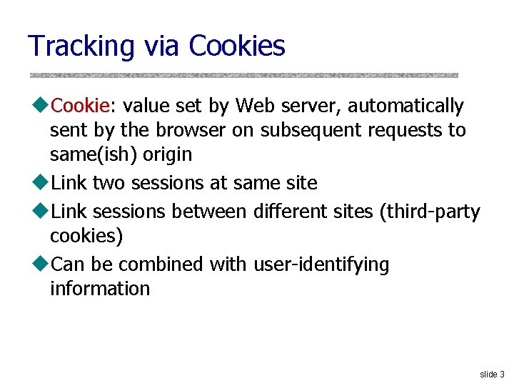 Tracking via Cookies u. Cookie: value set by Web server, automatically sent by the