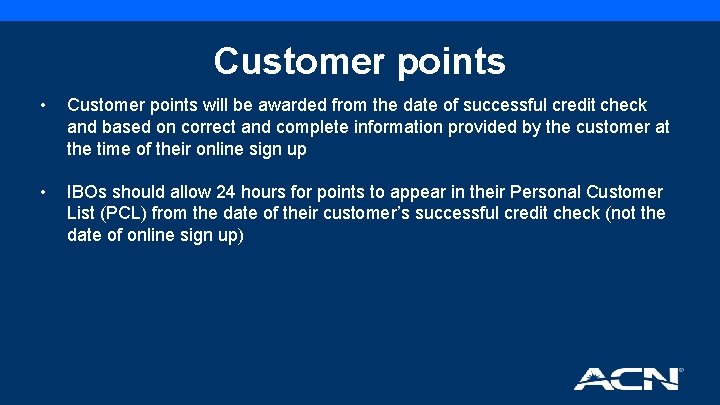 Customer points • Customer points will be awarded from the date of successful credit