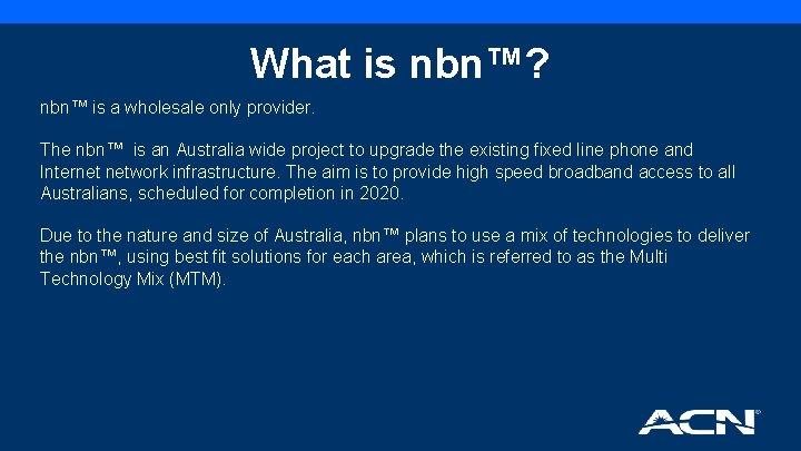 What is nbn™? nbn™ is a wholesale only provider. The nbn™ is an Australia