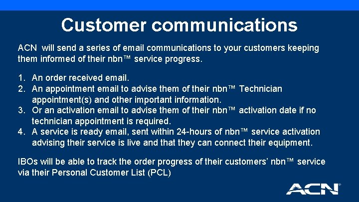 Customer communications ACN will send a series of email communications to your customers keeping
