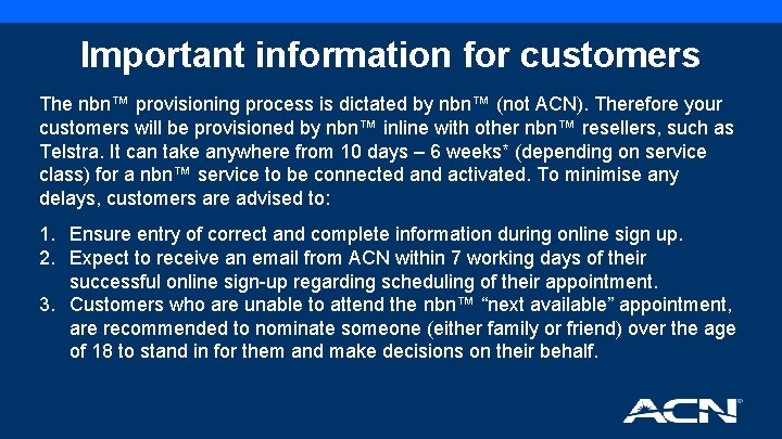 Important information for customers The nbn™ provisioning process is dictated by nbn™ (not ACN).