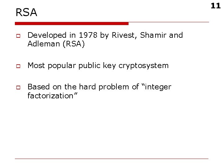 RSA o o o Developed in 1978 by Rivest, Shamir and Adleman (RSA) Most