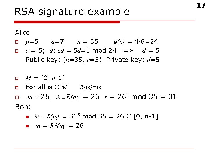 RSA signature example Alice o p=5 q=7 n = 35 φ(n) = 4· 6=24