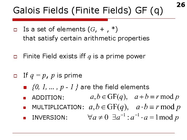 Galois Fields (Finite Fields) GF (q) o Is a set of elements (G, +