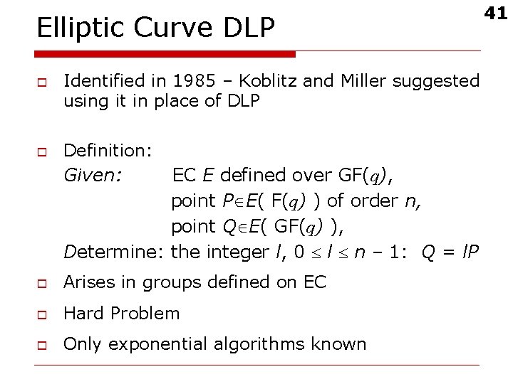 Elliptic Curve DLP o o Identified in 1985 – Koblitz and Miller suggested using