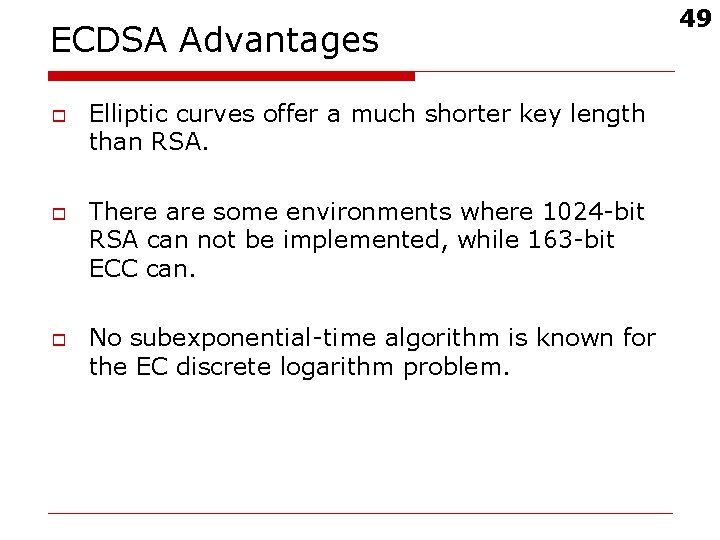 ECDSA Advantages o o o Elliptic curves offer a much shorter key length than