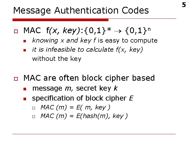 Message Authentication Codes o MAC f(x, key): {0, 1}* {0, 1}n n n o