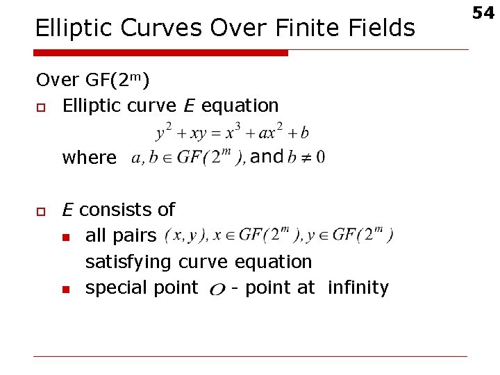 Elliptic Curves Over Finite Fields Over GF(2 m) o Elliptic curve E equation where