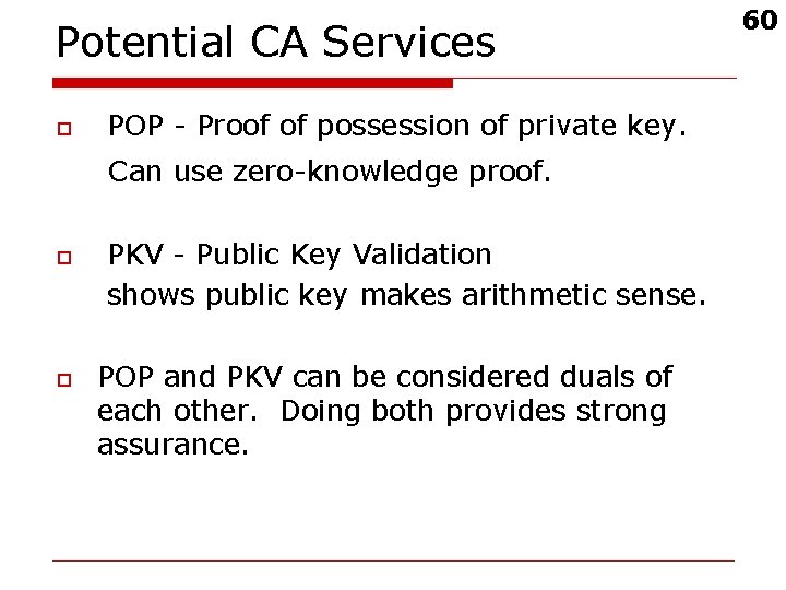 Potential CA Services o POP - Proof of possession of private key. Can use