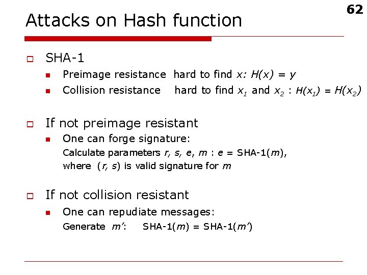 Attacks on Hash function o o SHA-1 n Preimage resistance hard to find x: