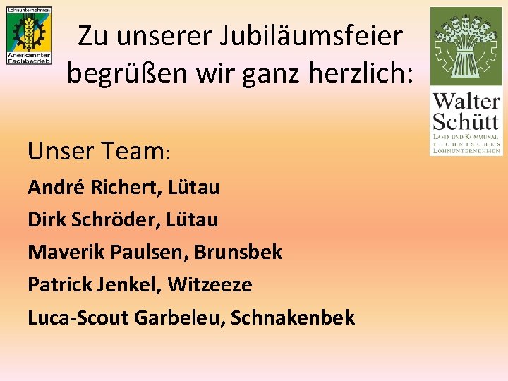 Zu unserer Jubiläumsfeier begrüßen wir ganz herzlich: Unser Team: André Richert, Lütau Dirk Schröder,