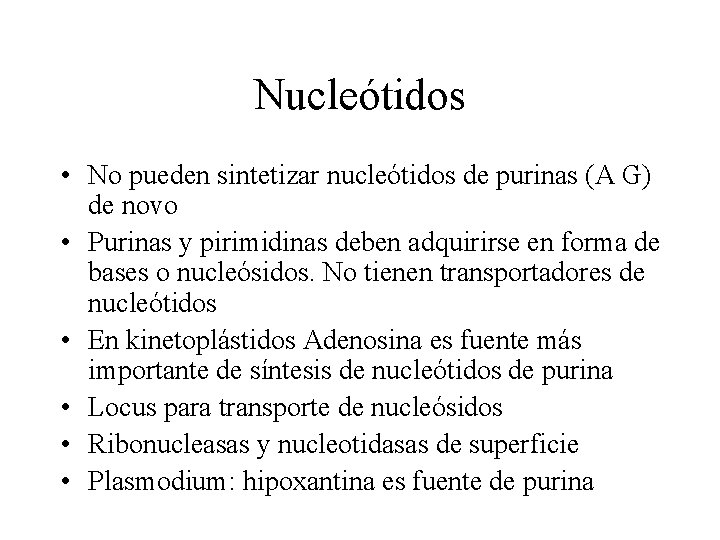 Nucleótidos • No pueden sintetizar nucleótidos de purinas (A G) de novo • Purinas