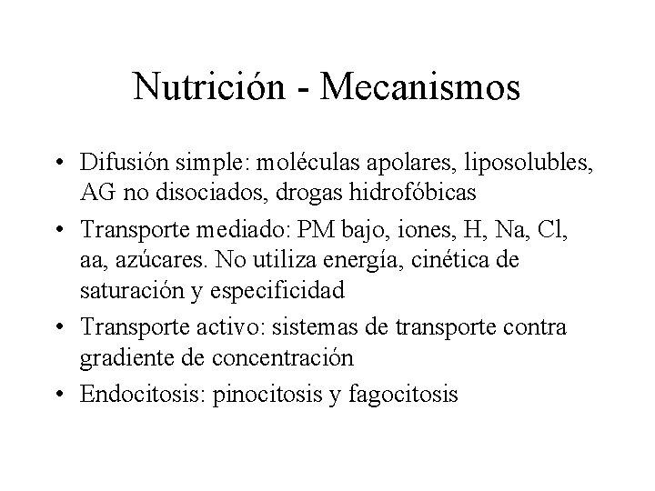 Nutrición - Mecanismos • Difusión simple: moléculas apolares, liposolubles, AG no disociados, drogas hidrofóbicas