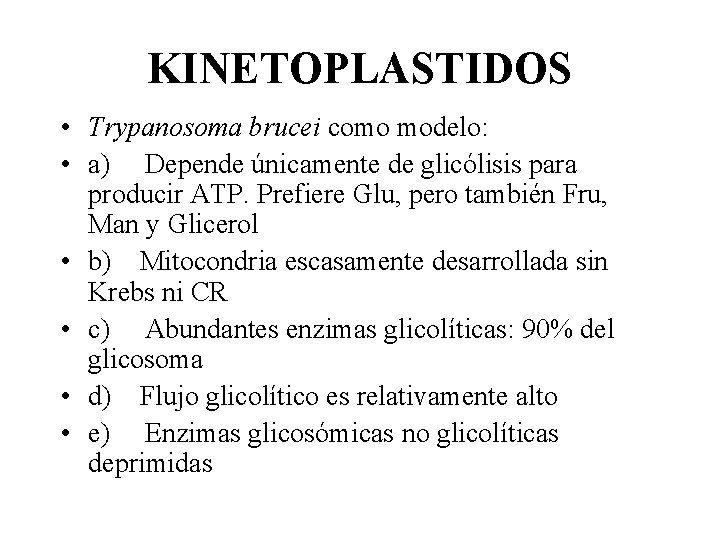 KINETOPLASTIDOS • Trypanosoma brucei como modelo: • a) Depende únicamente de glicólisis para producir