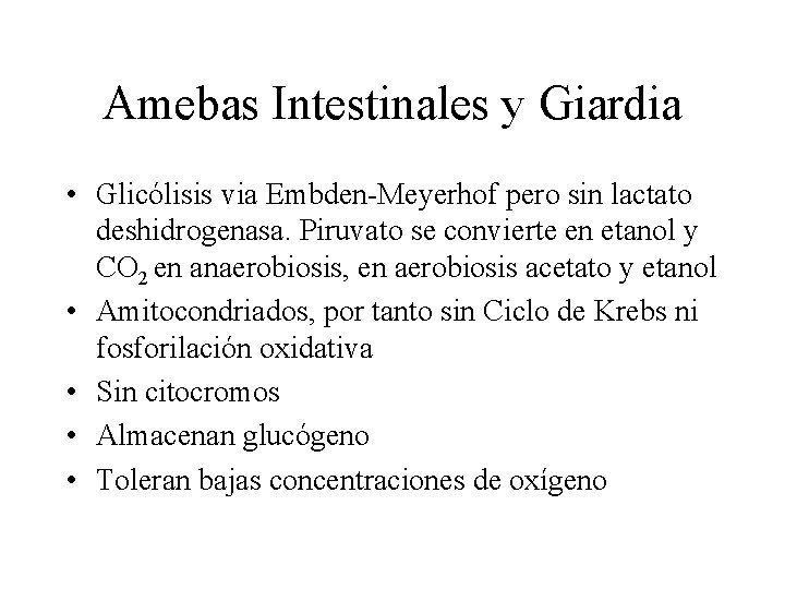 Amebas Intestinales y Giardia • Glicólisis via Embden-Meyerhof pero sin lactato deshidrogenasa. Piruvato se