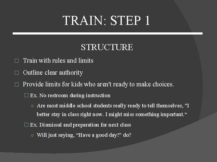 TRAIN: STEP 1 STRUCTURE � Train with rules and limits � Outline clear authority