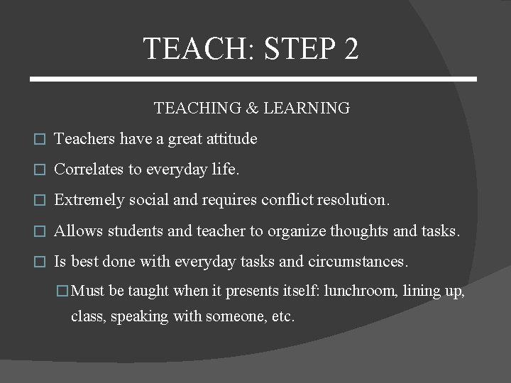 TEACH: STEP 2 TEACHING & LEARNING � Teachers have a great attitude � Correlates