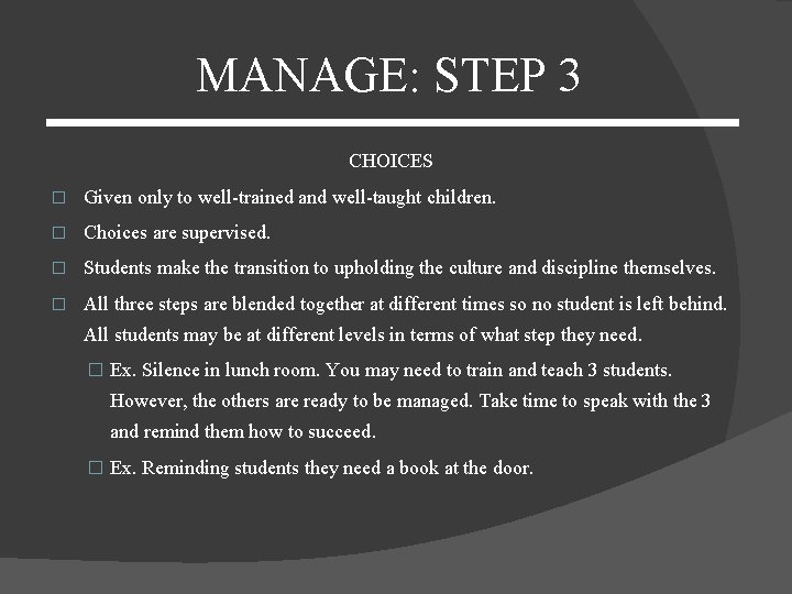 MANAGE: STEP 3 CHOICES � Given only to well-trained and well-taught children. � Choices