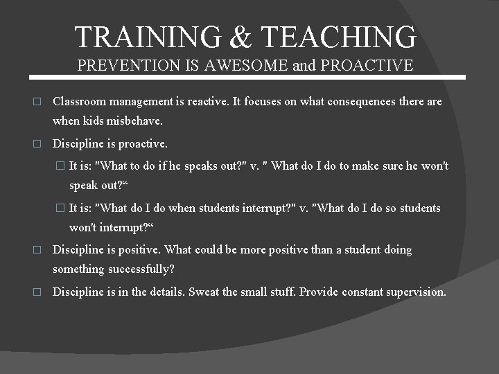 TRAINING & TEACHING PREVENTION IS AWESOME and PROACTIVE � Classroom management is reactive. It