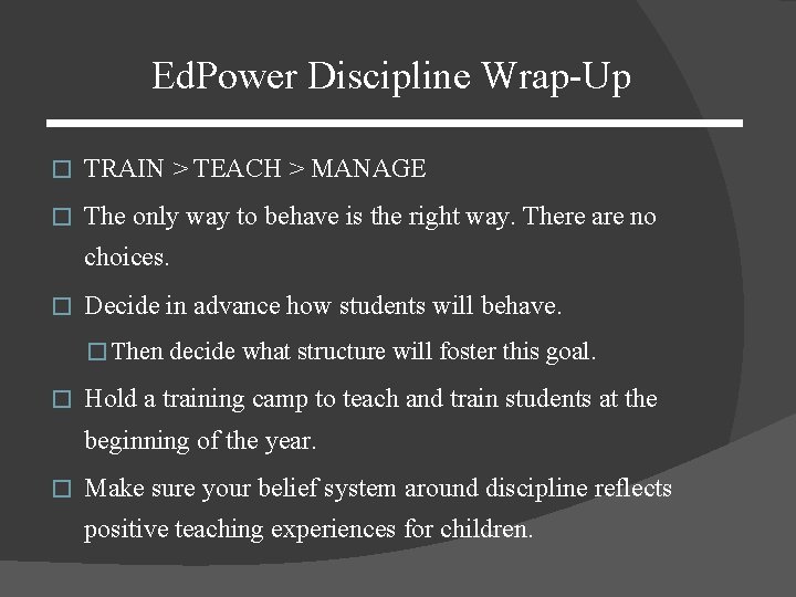 Ed. Power Discipline Wrap-Up � TRAIN > TEACH > MANAGE � The only way