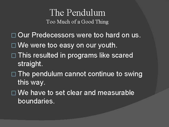 The Pendulum Too Much of a Good Thing � Our Predecessors were too hard