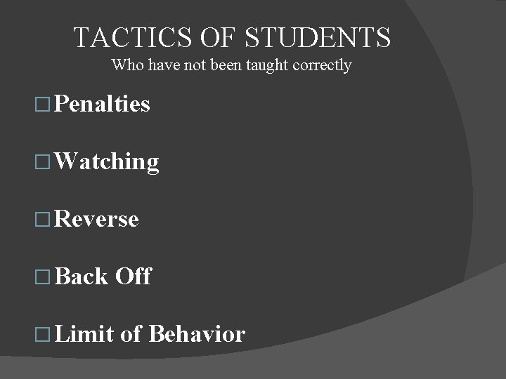 TACTICS OF STUDENTS Who have not been taught correctly � Penalties � Watching �