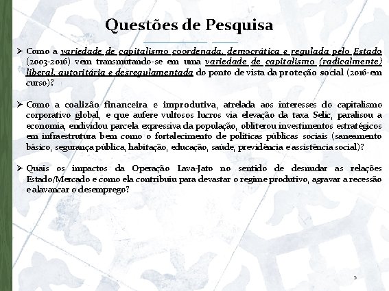 Questões de Pesquisa Ø Como a variedade de capitalismo coordenada, democrática e regulada pelo