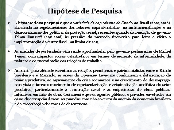 Hipótese de Pesquisa Ø A hipótese desta pesquisa é que a variedade de capitalismo