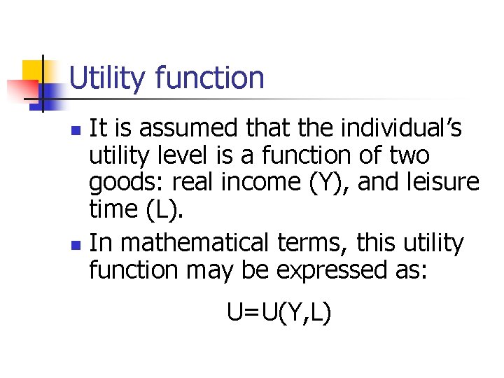 Utility function It is assumed that the individual’s utility level is a function of