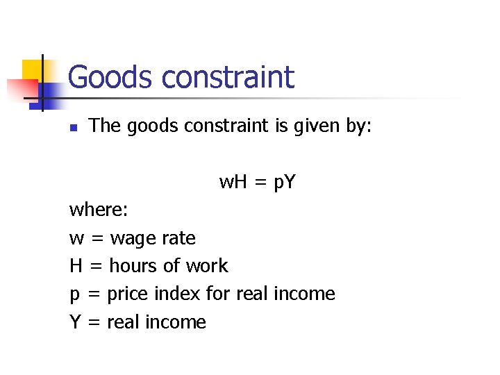 Goods constraint n The goods constraint is given by: w. H = p. Y