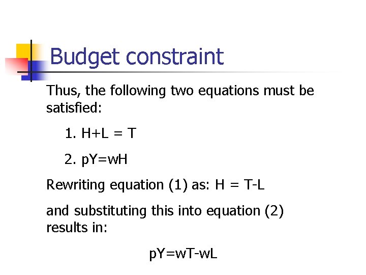 Budget constraint Thus, the following two equations must be satisfied: 1. H+L = T