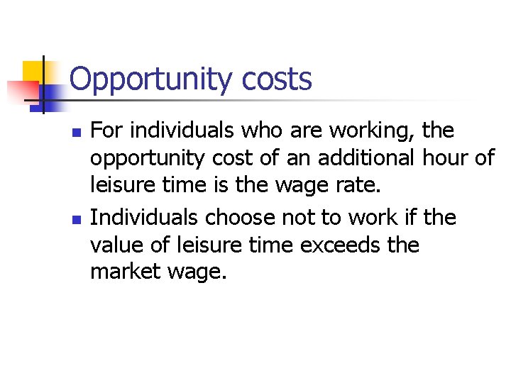 Opportunity costs n n For individuals who are working, the opportunity cost of an