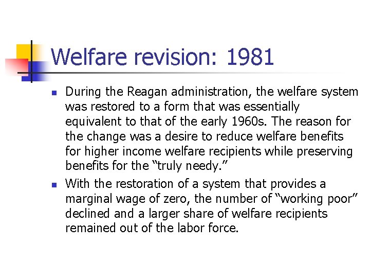 Welfare revision: 1981 n n During the Reagan administration, the welfare system was restored
