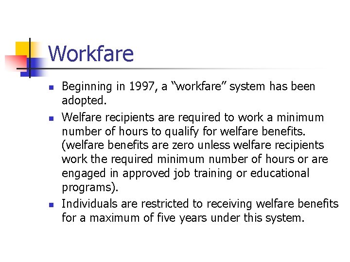 Workfare n n n Beginning in 1997, a “workfare” system has been adopted. Welfare