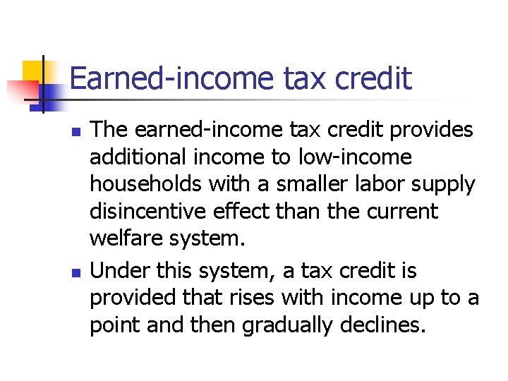 Earned-income tax credit n n The earned-income tax credit provides additional income to low-income