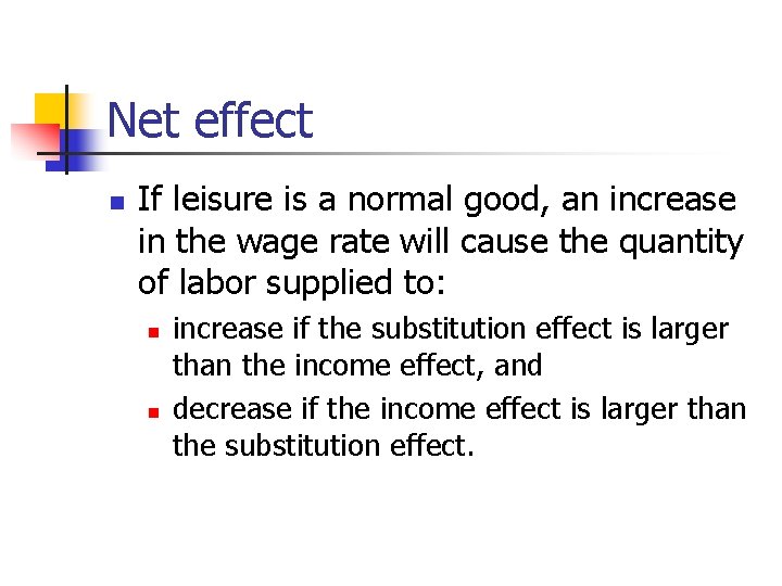 Net effect n If leisure is a normal good, an increase in the wage