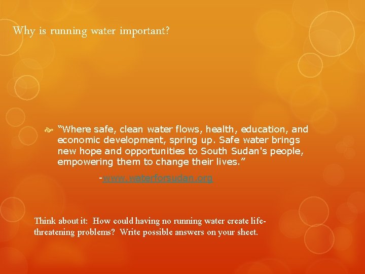 Why is running water important? “Where safe, clean water flows, health, education, and economic
