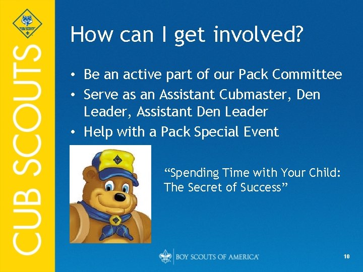 How can I get involved? • Be an active part of our Pack Committee