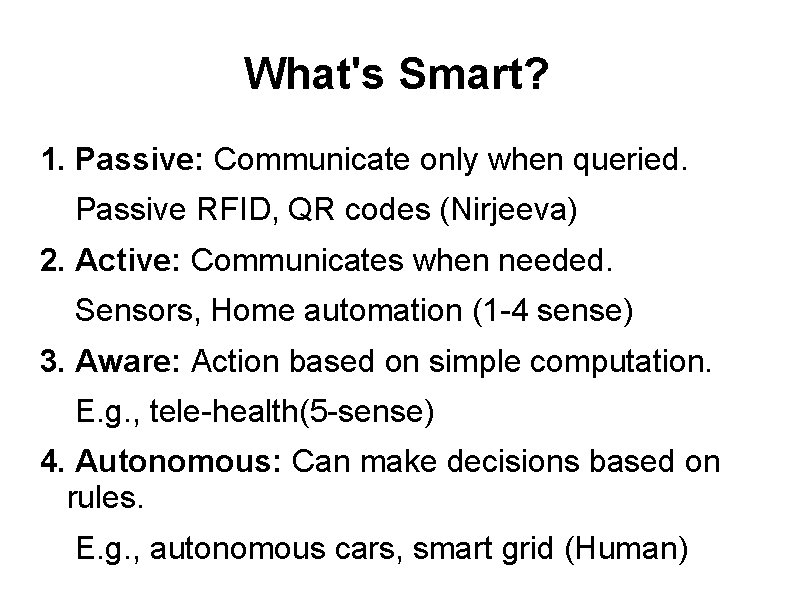 What's Smart? 1. Passive: Communicate only when queried. Passive RFID, QR codes (Nirjeeva) 2.