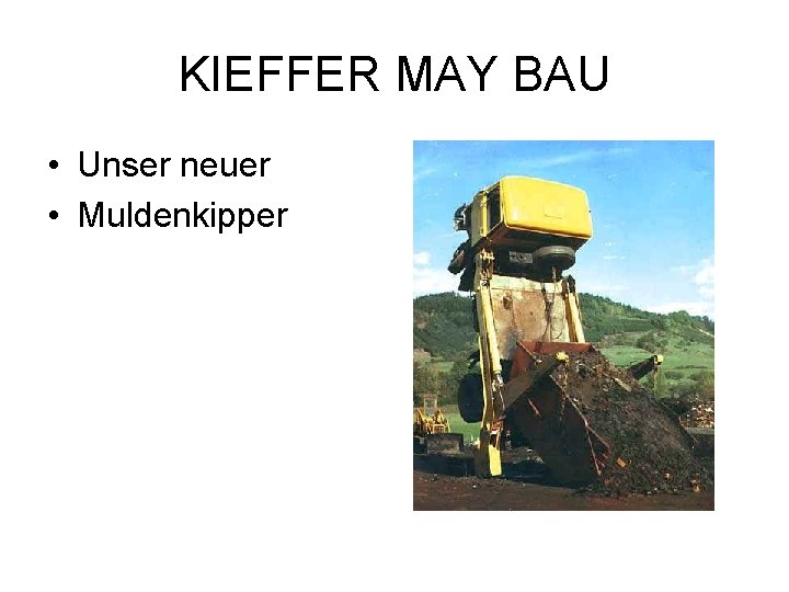 KIEFFER MAY BAU • Unser neuer • Muldenkipper 