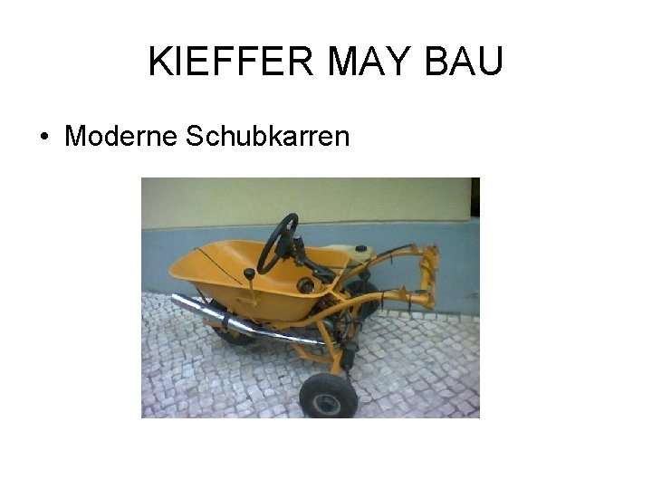 KIEFFER MAY BAU • Moderne Schubkarren 