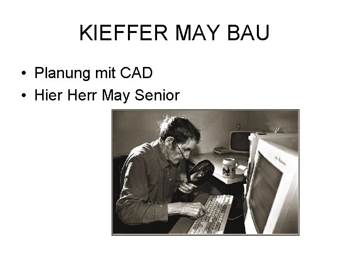 KIEFFER MAY BAU • Planung mit CAD • Hier Herr May Senior 