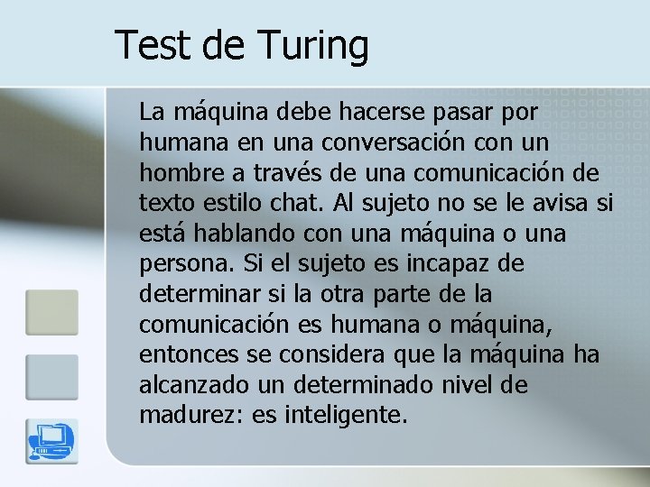 Test de Turing La máquina debe hacerse pasar por humana en una conversación con