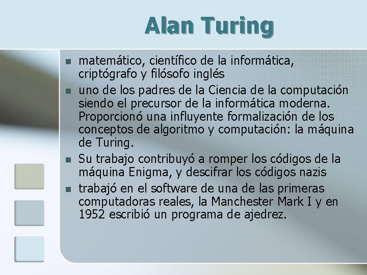 Alan Turing n n matemático, científico de la informática, criptógrafo y filósofo inglés uno