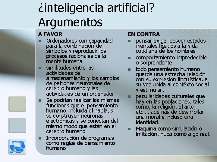 ¿inteligencia artificial? Argumentos A FAVOR n Ordenadores con capacidad para la combinación de símbolos