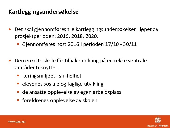 Kartleggingsundersøkelse • Det skal gjennomføres tre kartleggingsundersøkelser i løpet av prosjektperioden: 2016, 2018, 2020.