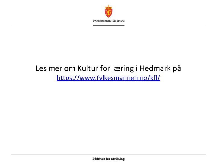 Les mer om Kultur for læring i Hedmark på https: //www. fylkesmannen. no/kfl/ 