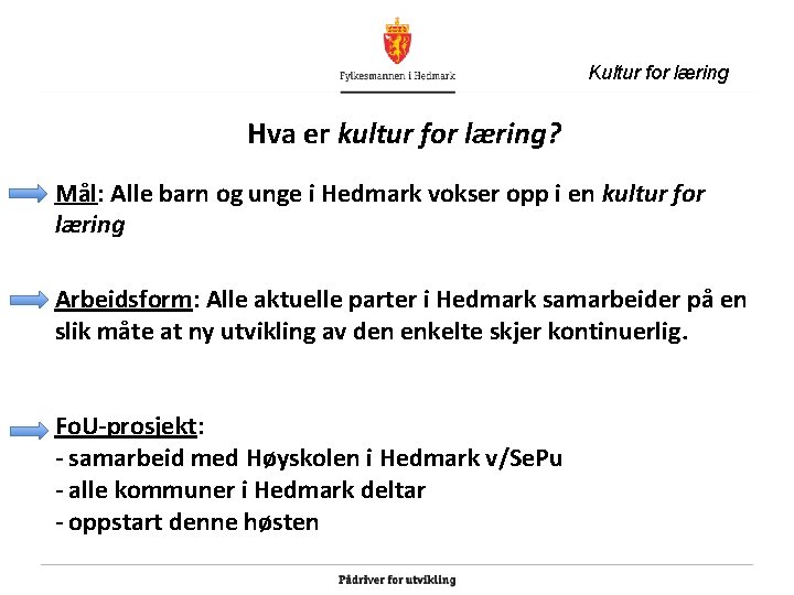 Kultur for læring Hva er kultur for læring? Mål: Alle barn og unge i